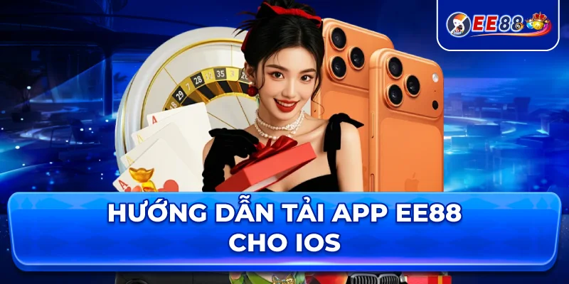 Hướng dẫn tải app EE88 cho IOS