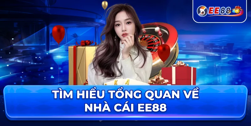 Tìm hiểu tổng quan về nhà cái EE88