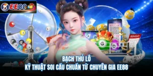 Bạch Thủ Lô - Kỹ Thuật Soi Cầu Chuẩn Từ Chuyên Gia EE88