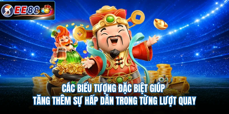 Các biểu tượng đặc biệt giúp tăng thêm sự hấp dẫn trong từng lượt quay