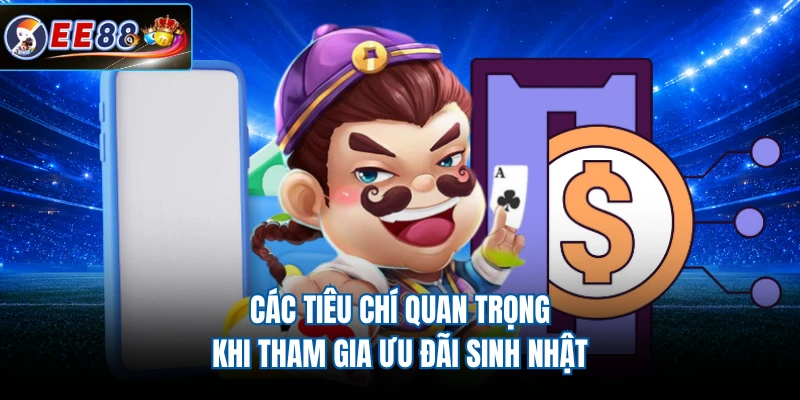 Các tiêu chí quan trọng khi tham gia ưu đãi sinh nhật