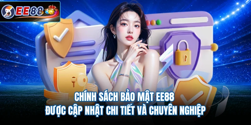 Chính sách bảo mật EE88 được cập nhật chi tiết và chuyên nghiệp