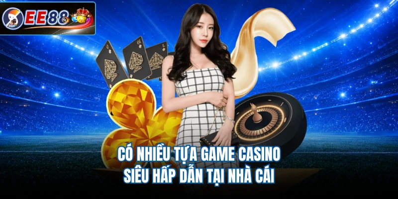 Có nhiều tựa game casino siêu hấp dẫn tại nhà cái