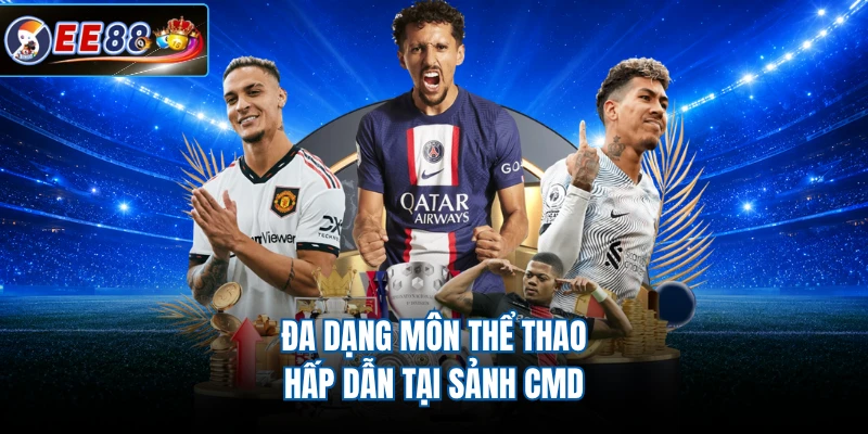 Đa dạng môn thể thao hấp dẫn tại sảnh CMD