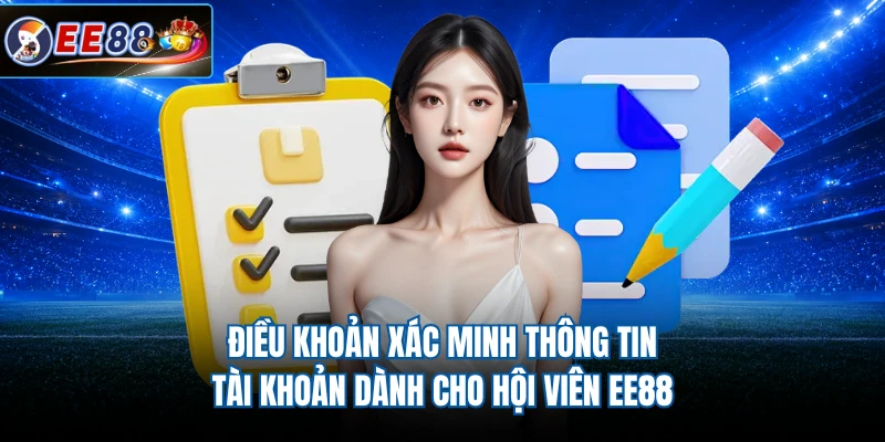 Điều khoản xác minh thông tin tài khoản dành cho hội viên EE88 