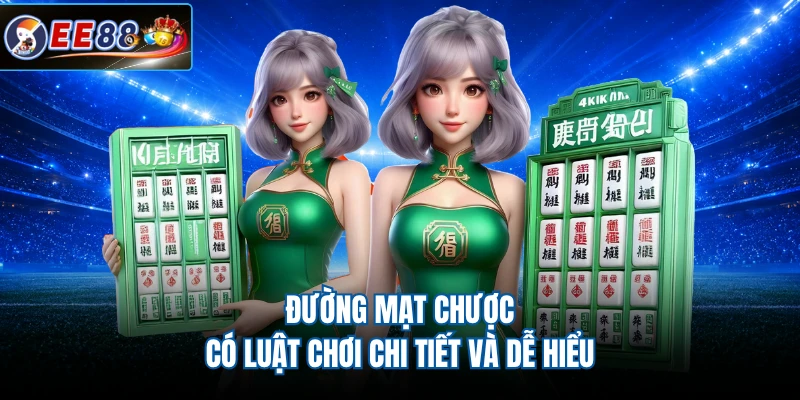 Đường Mạt Chược có luật chơi chi tiết và dễ hiểu