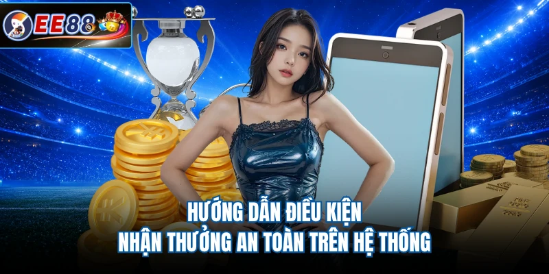 Hướng dẫn điều kiện nhận thưởng an toàn trên hệ thống