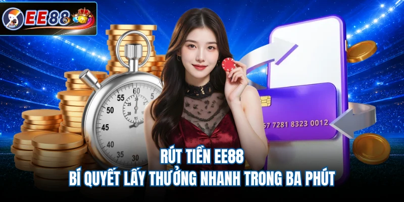 Rút Tiền EE88 - Bí Quyết Lấy Thưởng Nhanh Trong Ba Phút