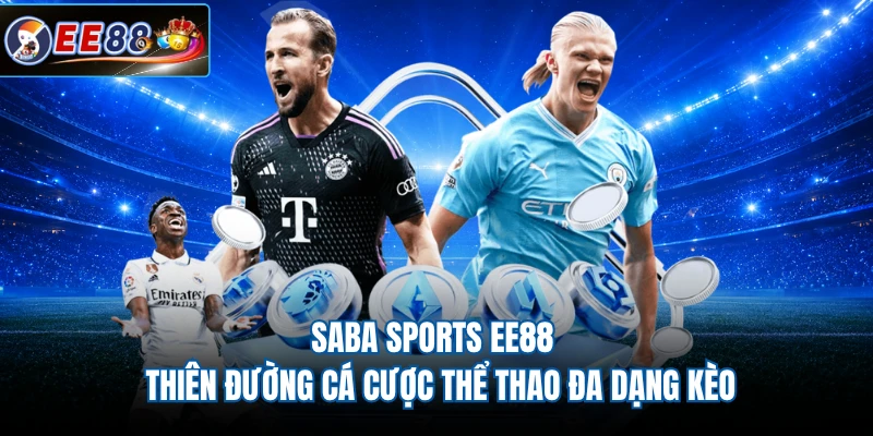 SABA Sports EE88 - Thiên Đường Cá Cược Thể Thao Đa Dạng Kèo