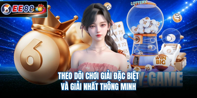 Theo dõi chơi giải đặc biệt và giải nhất thông minh 