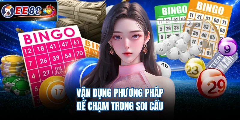 Vận dụng phương pháp đề chạm trong soi cầu